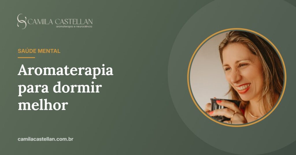 Aromaterapia para dormir melhor: o que dizem os estudos e como usar - Camila Castellan