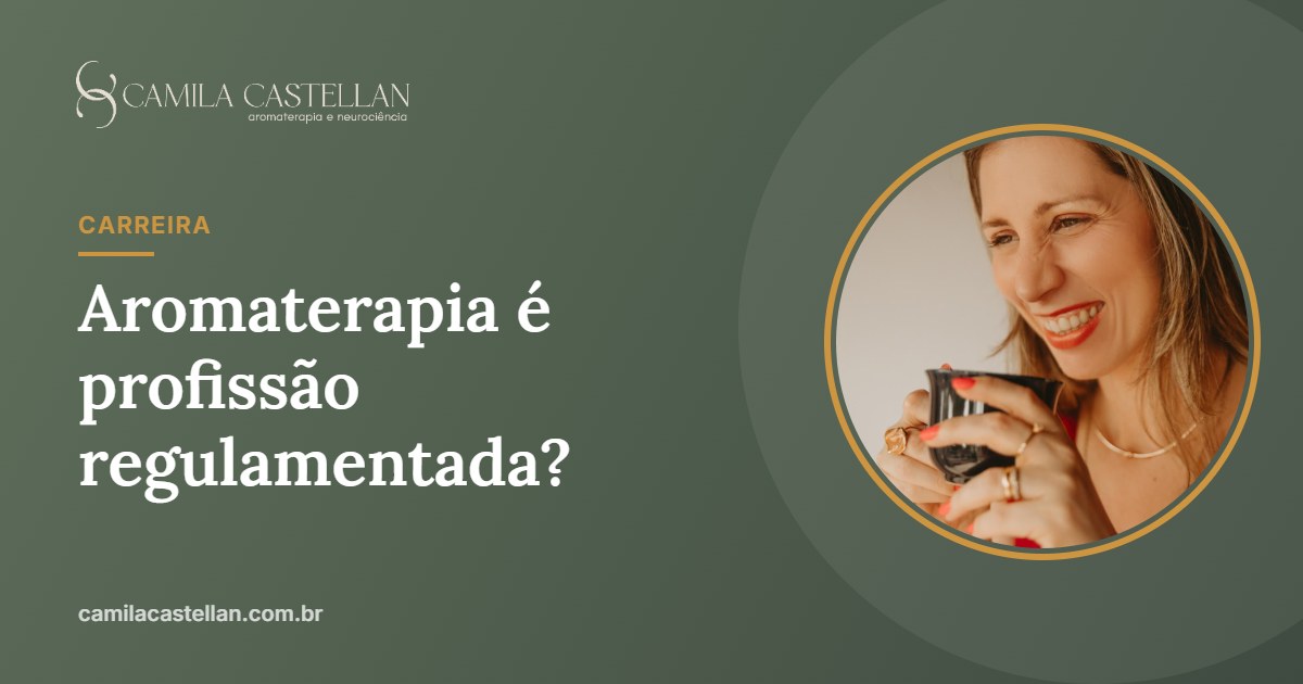 Aromaterapia é profissão regulamentada? O que diz a lei no Brasil - Camila Castellan