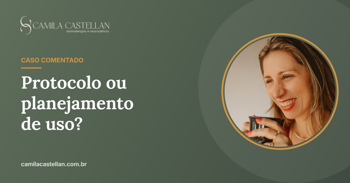 Protocolo ou planejamento de uso? O que um caso de dermatite atópica ensina sobre raciocínio clínico na aromaterapia - Camila Castellan