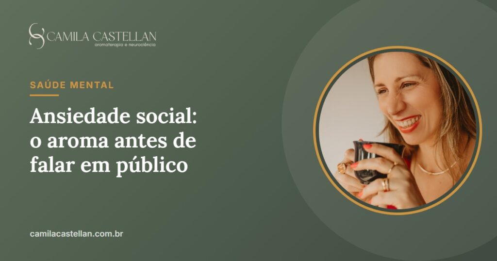 Aromaterapia na ansiedade social: o que a ciência diz e como usar antes de falar em público - Camila Castellan