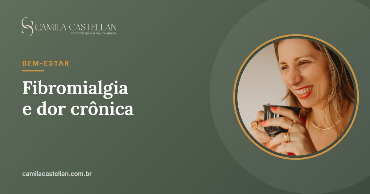 Aromaterapia na fibromialgia e na dor crônica: o que a ciência mostra - Camila Castellan