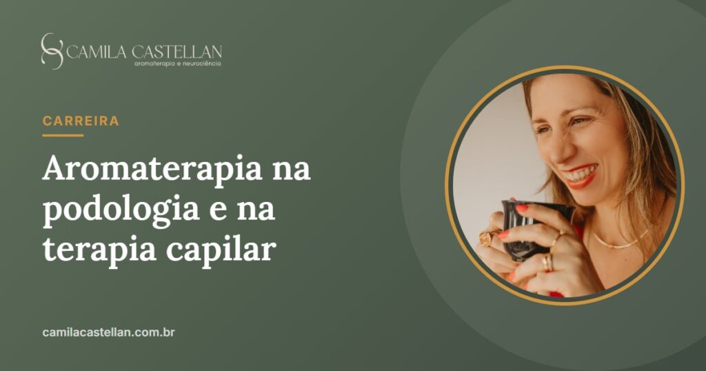 Aromaterapia na podologia e na terapia capilar: o que os estudos mostram e os limites de atuação - Camila Castellan