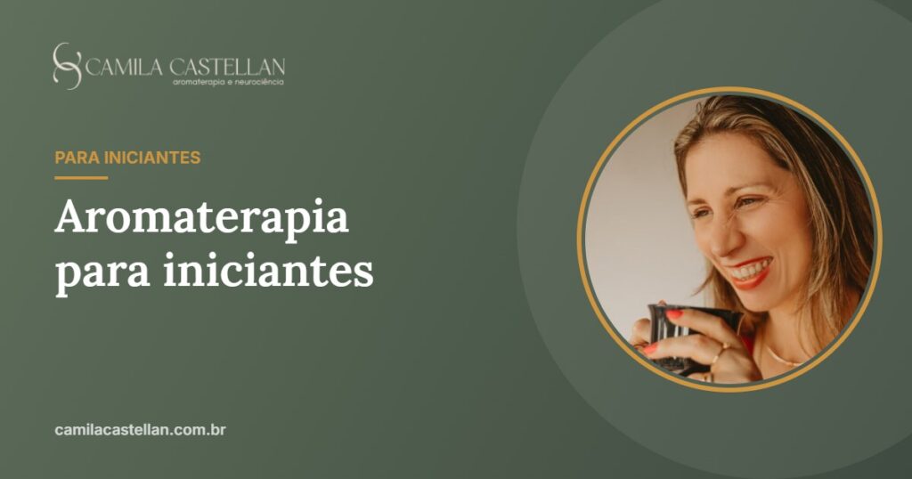 Aromaterapia para iniciantes: como começar do jeito certo - Camila Castellan