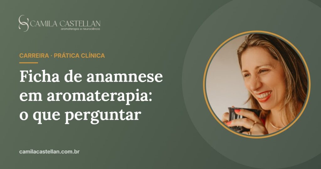 Ficha de anamnese em aromaterapia: o que perguntar (com modelo) - Camila Castellan