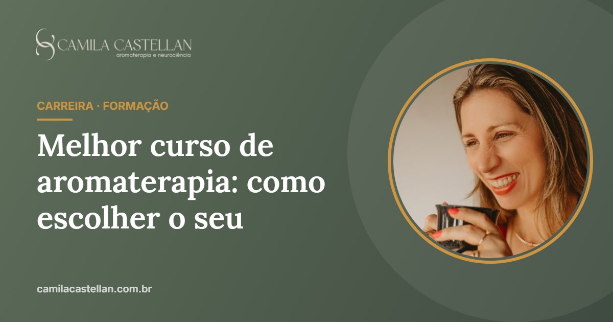 Melhor curso de aromaterapia: 9 critérios para escolher o seu - Camila Castellan