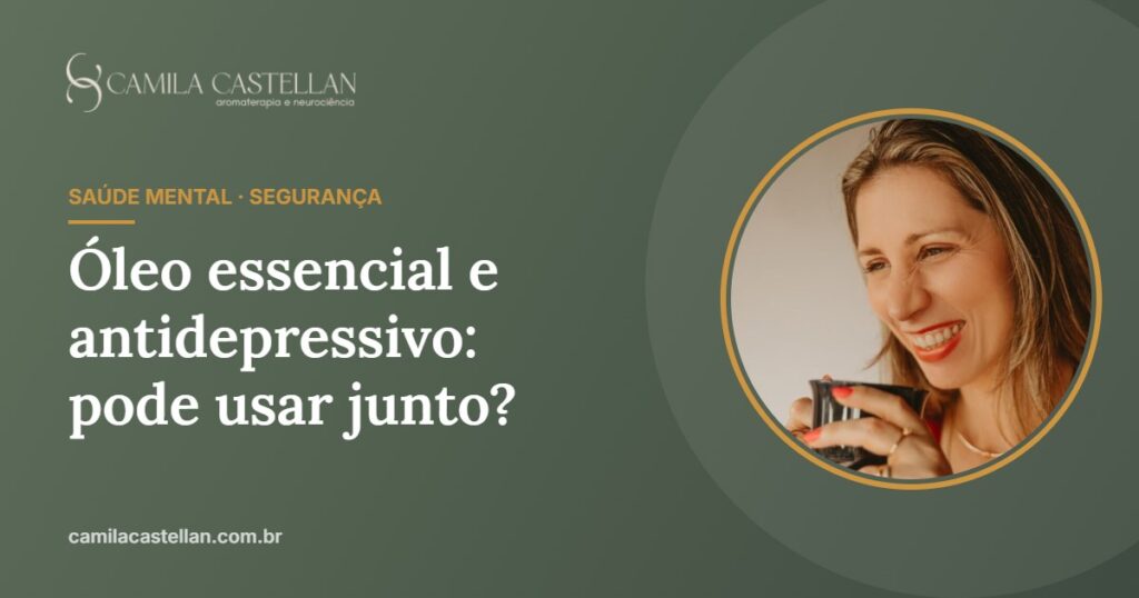 Óleo essencial e antidepressivo: pode usar junto? Cuidados para quem toma remédio - Camila Castellan