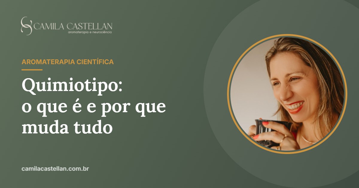 Quimiotipo de óleo essencial: o que é e por que muda tudo na aromaterapia - Camila Castellan