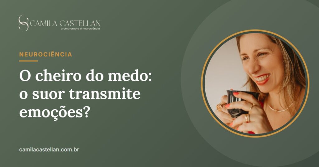 O cheiro do medo: o suor humano transmite emoções? O que os estudos mostram - Camila Castellan