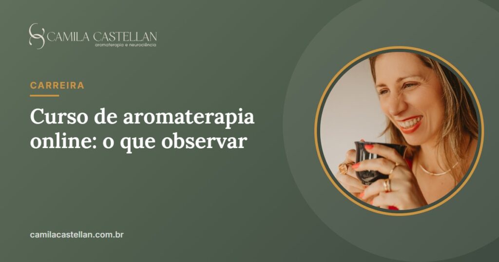 Curso de aromaterapia online com certificado: o que observar antes de se inscrever - Camila Castellan