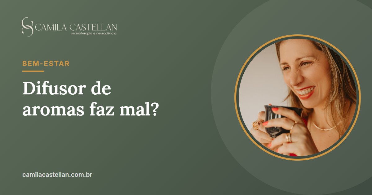 Difusor de aromas faz mal? O que a ciência diz sobre o ar da sua casa - Camila Castellan
