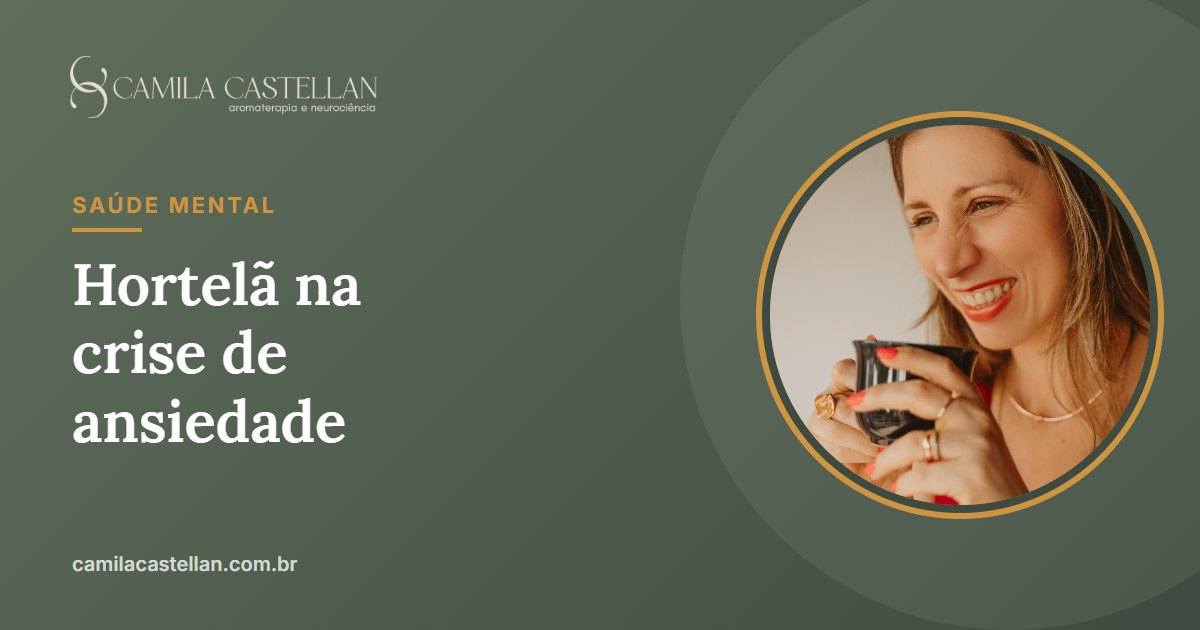 Hortelã na crise de ansiedade: funciona? O que a ciência diz e como usar - Camila Castellan