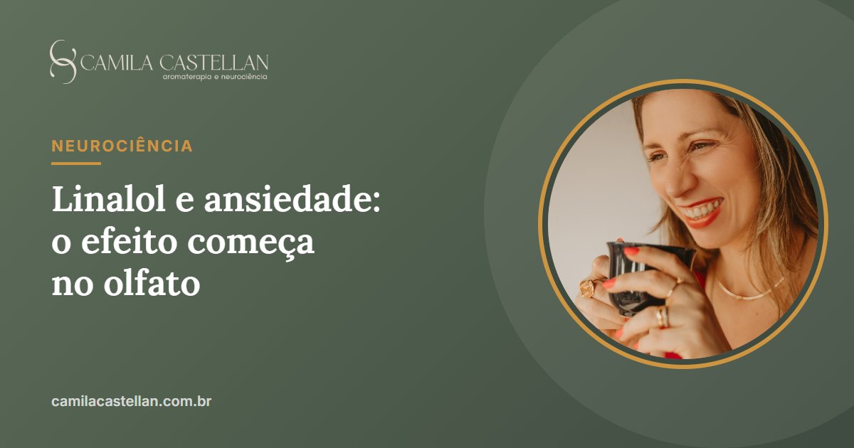 Linalol e ansiedade: o estudo que mostrou que o efeito começa no olfato - Camila Castellan