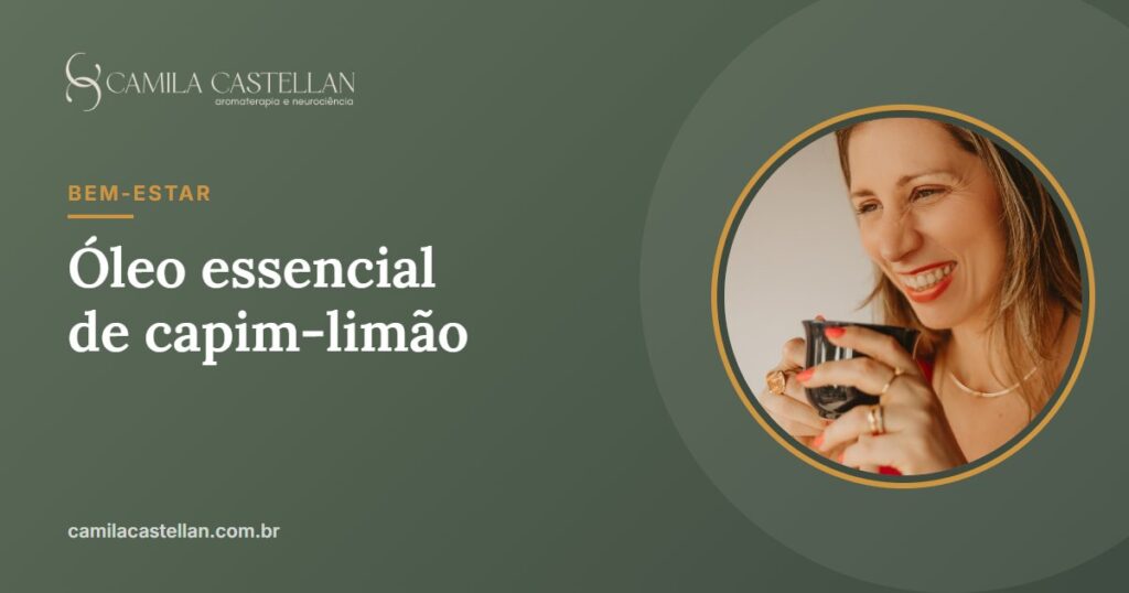 Óleo essencial de capim-limão (lemongrass): para que serve, estudos e cuidados - Camila Castellan