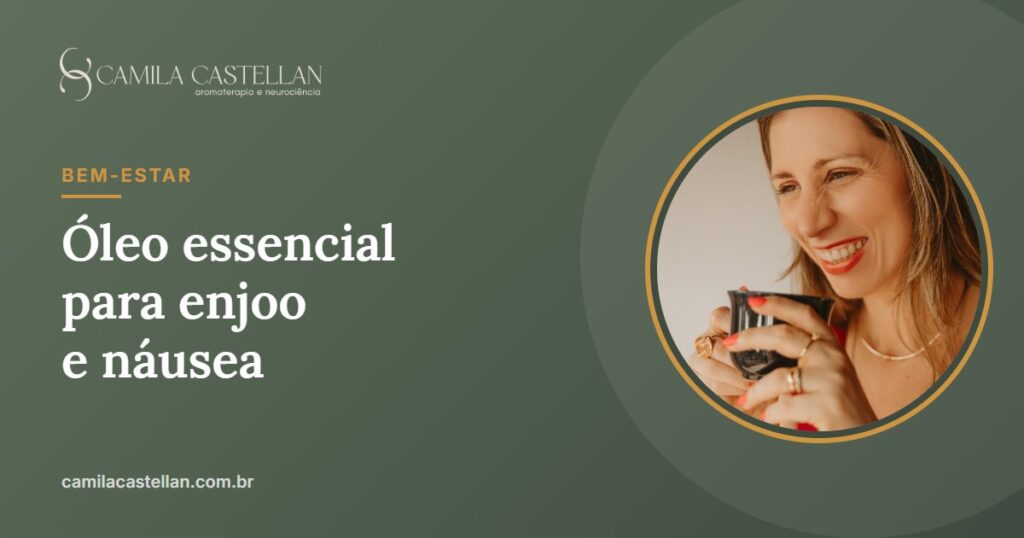 Óleo essencial para enjoo e náusea: hortelã, gengibre e limão, o que a ciência diz - Camila Castellan