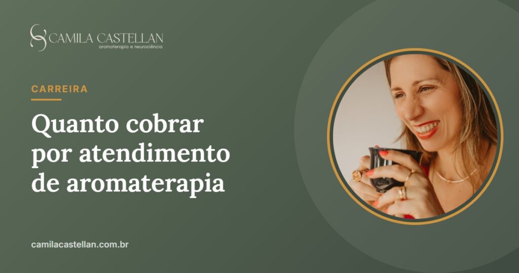 Quanto cobrar por atendimento de aromaterapia: como calcular o seu valor - Camila Castellan